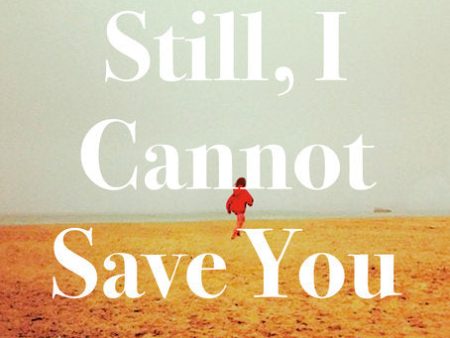 Still, I Cannot Save You : A Memoir of Sisterhood, Love, and Letting Go Supply